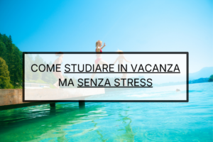 Come organizzare i compiti delle vacanze estive